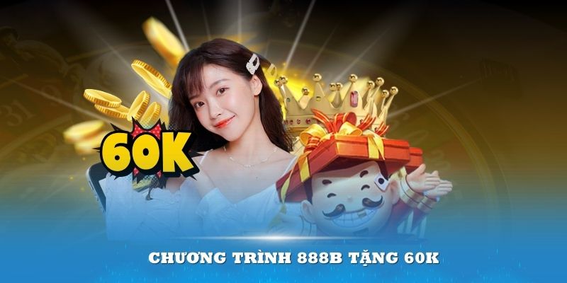 888B tặng 60K là khuyến mãi nổi bật dành riêng cho các tân binh